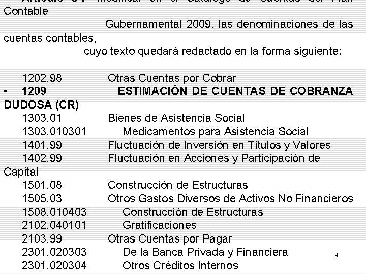 Artículo 3º. - Modificar en el Catálogo de Cuentas del Plan Contable Gubernamental 2009,