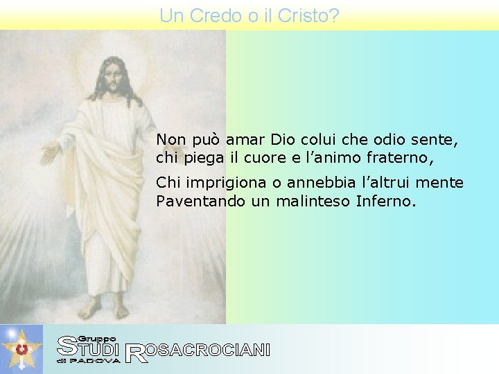 Un Credo o il Cristo? Non può amar Dio colui che odio sente, chi