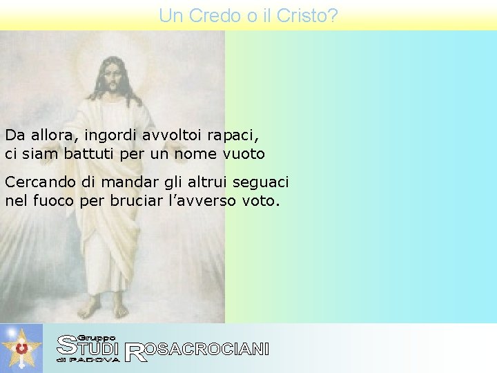 Un Credo o il Cristo? Da allora, ingordi avvoltoi rapaci, ci siam battuti per