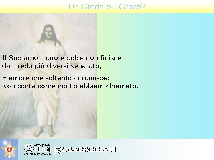 Un Credo o il Cristo? Il Suo amor puro e dolce non finisce dai