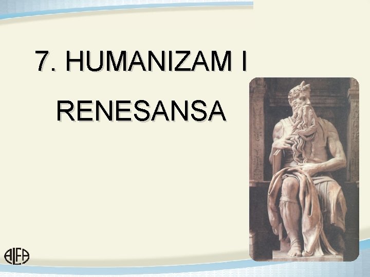 7. HUMANIZAM I RENESANSA 