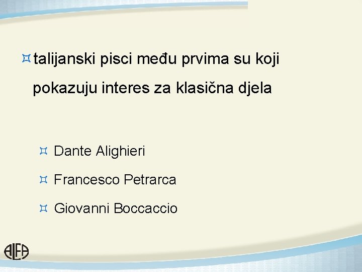 ³talijanski pisci među prvima su koji pokazuju interes za klasična djela ³ Dante Alighieri