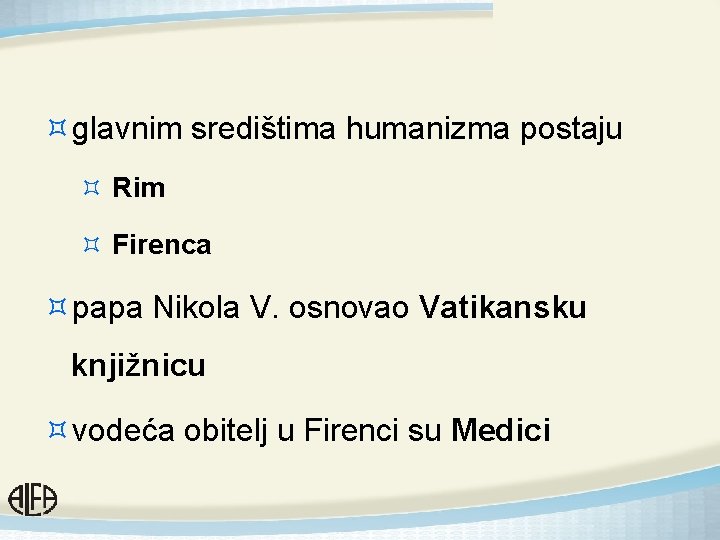 ³glavnim središtima humanizma postaju ³ Rim ³ Firenca ³papa Nikola V. osnovao Vatikansku knjižnicu