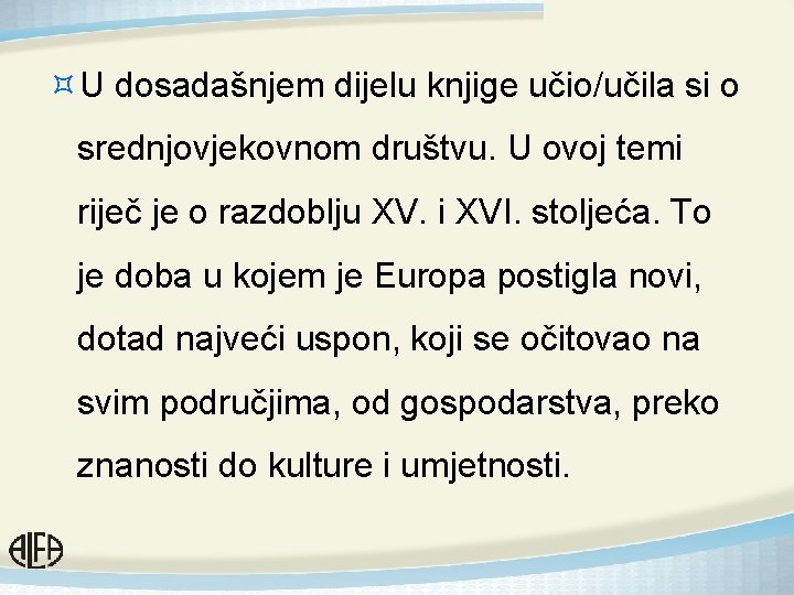 ³U dosadašnjem dijelu knjige učio/učila si o srednjovjekovnom društvu. U ovoj temi riječ je