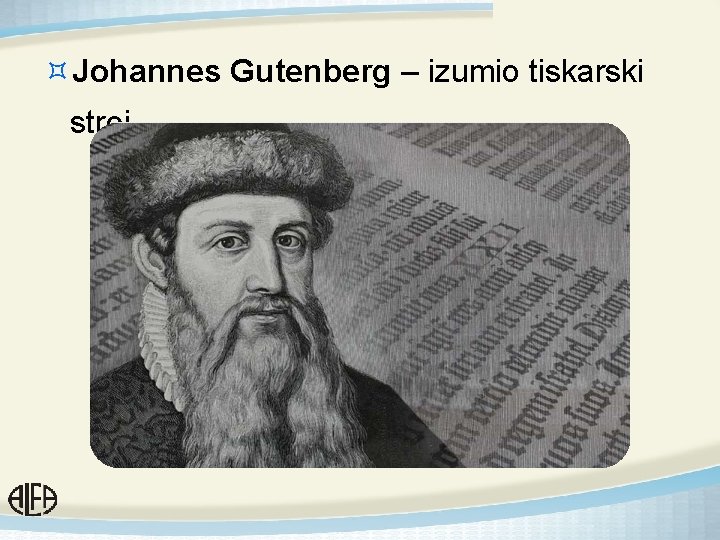 ³Johannes Gutenberg – izumio tiskarski stroj 