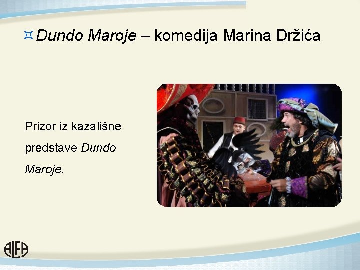 ³Dundo Maroje – komedija Marina Držića Prizor iz kazališne predstave Dundo Maroje. 