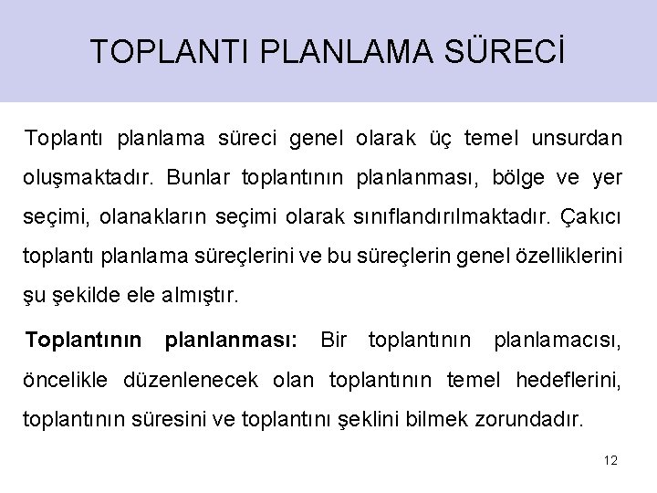 TOPLANTI PLANLAMA SÜRECİ Toplantı planlama süreci genel olarak üç temel unsurdan oluşmaktadır. Bunlar toplantının