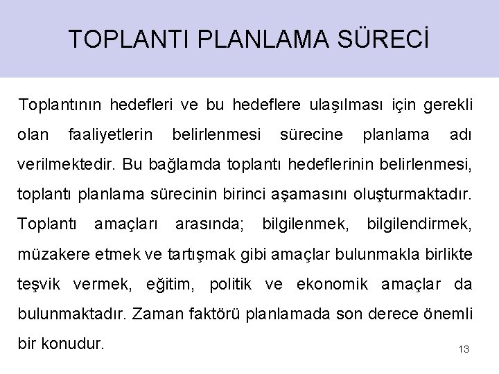 TOPLANTI PLANLAMA SÜRECİ Toplantının hedefleri ve bu hedeflere ulaşılması için gerekli olan faaliyetlerin belirlenmesi