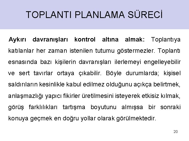 TOPLANTI PLANLAMA SÜRECİ Aykırı davranışları kontrol altına almak: Toplantıya katılanlar her zaman istenilen tutumu