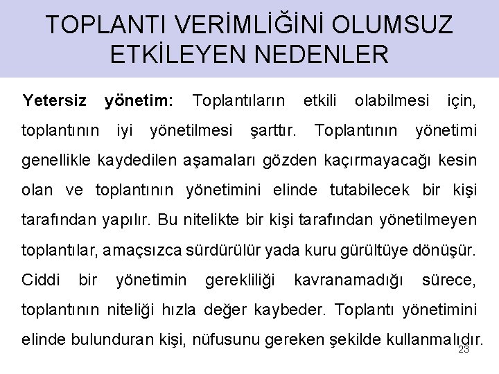 TOPLANTI VERİMLİĞİNİ OLUMSUZ ETKİLEYEN NEDENLER Yetersiz toplantının yönetim: iyi Toplantıların yönetilmesi etkili şarttır. olabilmesi