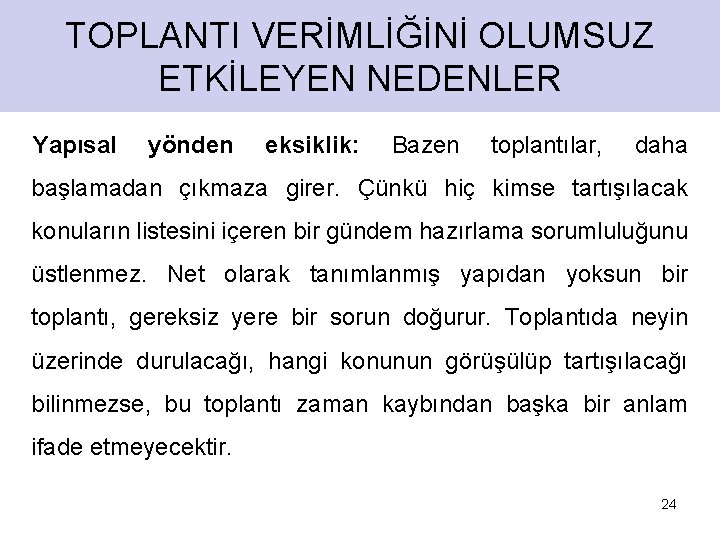 TOPLANTI VERİMLİĞİNİ OLUMSUZ ETKİLEYEN NEDENLER Yapısal yönden eksiklik: Bazen toplantılar, daha başlamadan çıkmaza girer.