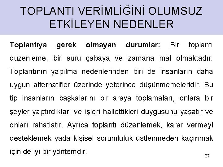 TOPLANTI VERİMLİĞİNİ OLUMSUZ ETKİLEYEN NEDENLER Toplantıya gerek olmayan durumlar: Bir toplantı düzenleme, bir sürü