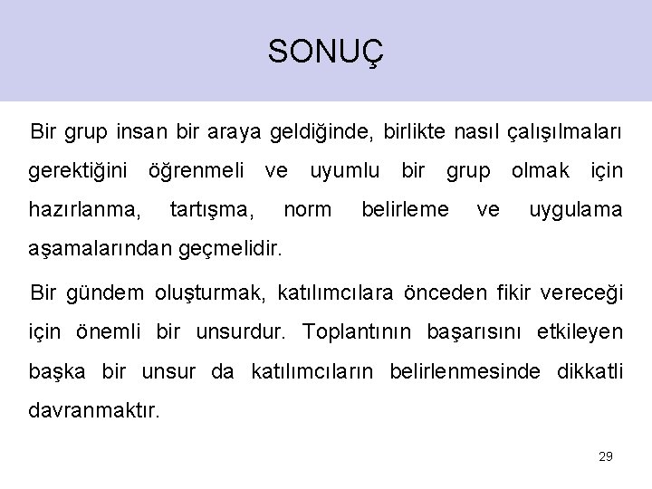 SONUÇ Bir grup insan bir araya geldiğinde, birlikte nasıl çalışılmaları gerektiğini öğrenmeli ve uyumlu