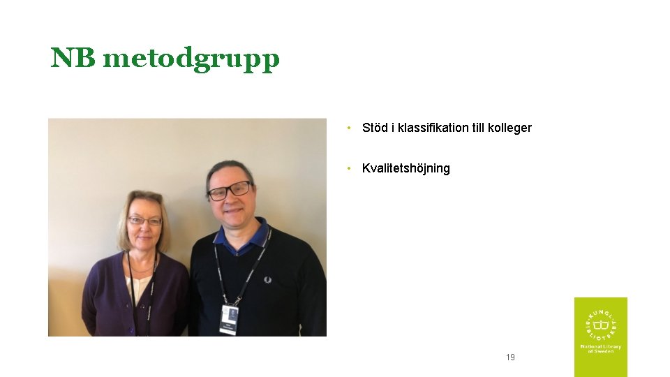 NB metodgrupp • Stöd i klassifikation till kolleger • Kvalitetshöjning 19 