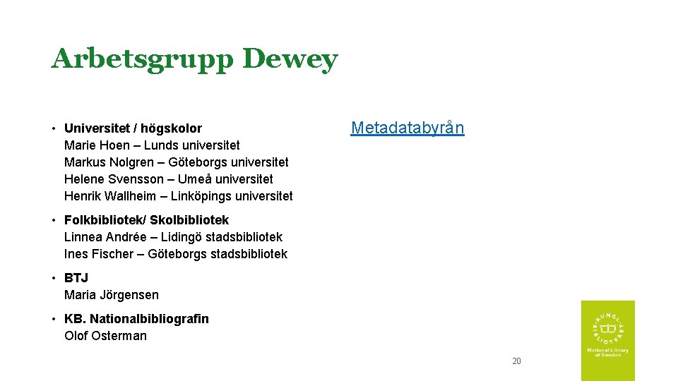 Arbetsgrupp Dewey • Universitet / högskolor Marie Hoen – Lunds universitet Markus Nolgren –