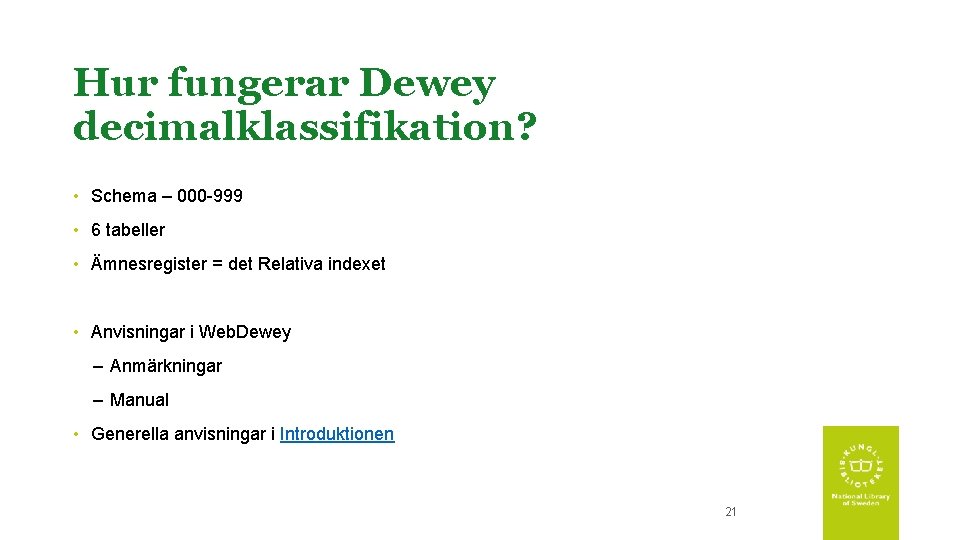 Hur fungerar Dewey decimalklassifikation? • Schema – 000 -999 • 6 tabeller • Ämnesregister