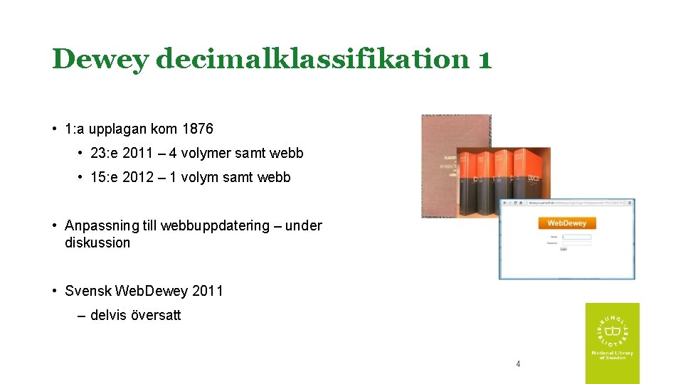 Dewey decimalklassifikation 1 • 1: a upplagan kom 1876 • 23: e 2011 –