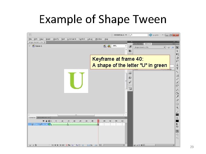 Example of Shape Tween Keyframe at frame 40: A shape of the letter "U"