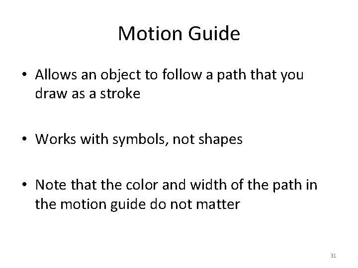 Motion Guide • Allows an object to follow a path that you draw as