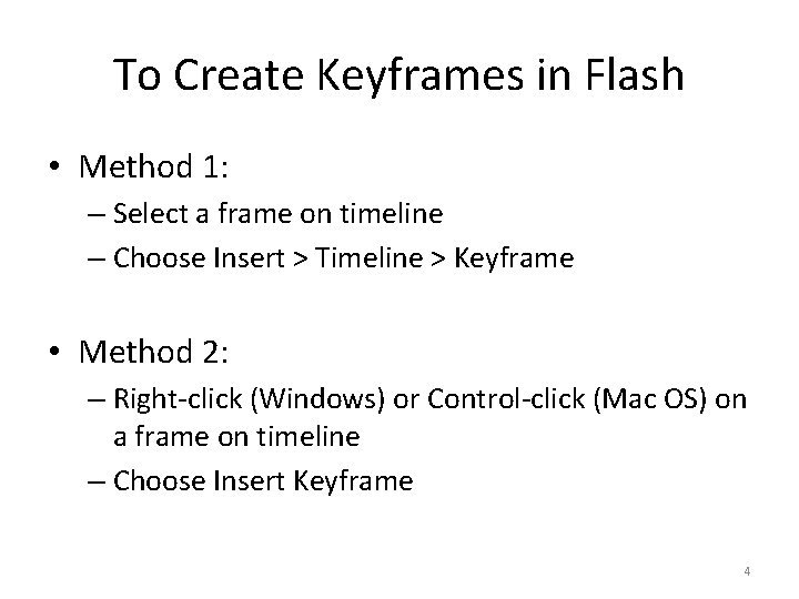 To Create Keyframes in Flash • Method 1: – Select a frame on timeline