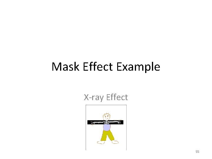 Mask Effect Example X-ray Effect 55 