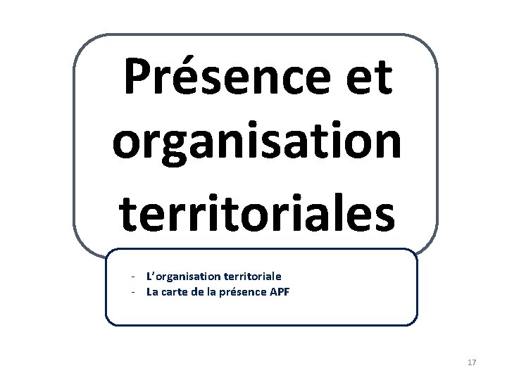 Présence et organisation territoriales - L’organisation territoriale - La carte de la présence APF