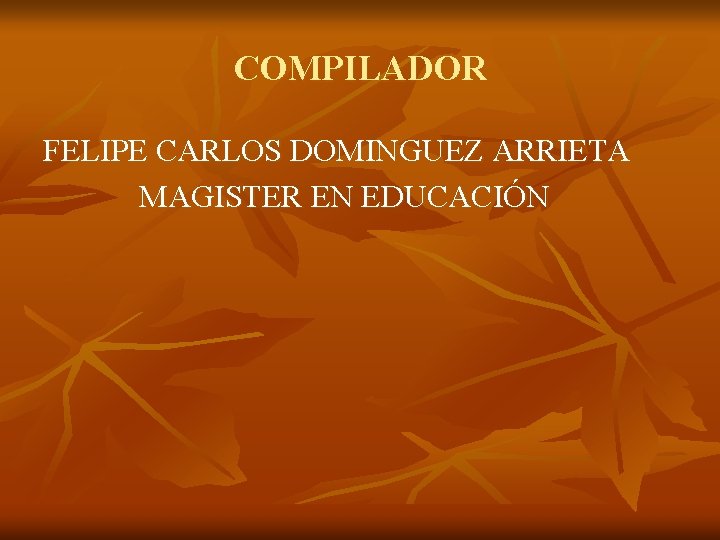 COMPILADOR FELIPE CARLOS DOMINGUEZ ARRIETA MAGISTER EN EDUCACIÓN 