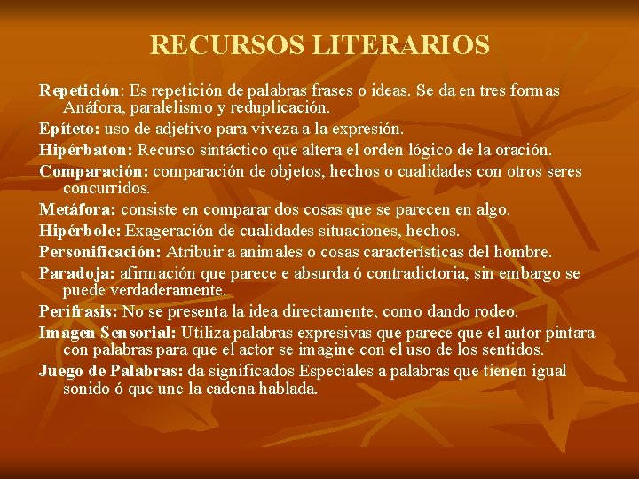 RECURSOS LITERARIOS Repetición: Es repetición de palabras frases o ideas. Se da en tres