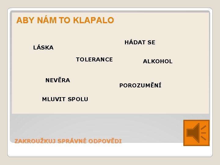 ABY NÁM TO KLAPALO HÁDAT SE LÁSKA TOLERANCE NEVĚRA ALKOHOL POROZUMĚNÍ MLUVIT SPOLU ZAKROUŽKUJ