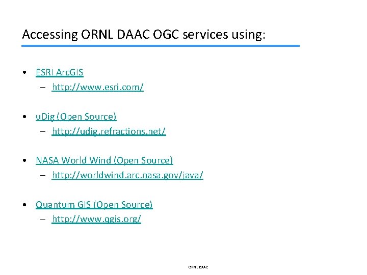 Accessing ORNL DAAC OGC services using: • ESRI Arc. GIS – http: //www. esri.