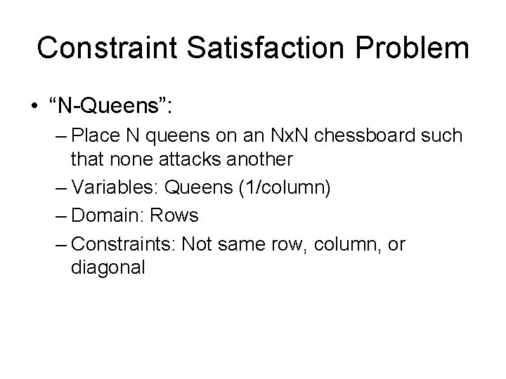 Constraint Satisfaction Problem • “N-Queens”: – Place N queens on an Nx. N chessboard