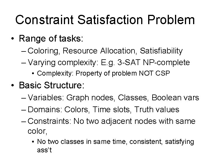 Constraint Satisfaction Problem • Range of tasks: – Coloring, Resource Allocation, Satisfiability – Varying