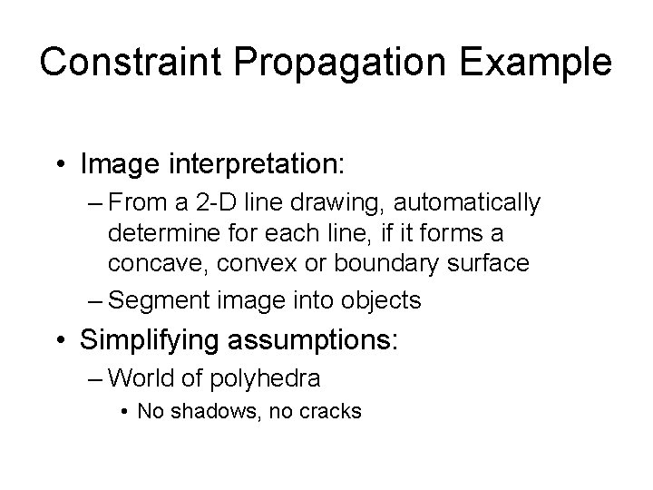 Constraint Propagation Example • Image interpretation: – From a 2 -D line drawing, automatically