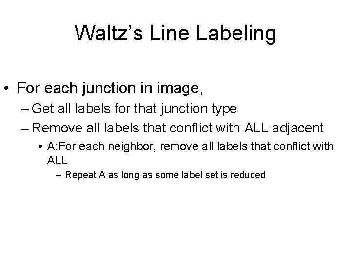 Waltz’s Line Labeling • For each junction in image, – Get all labels for