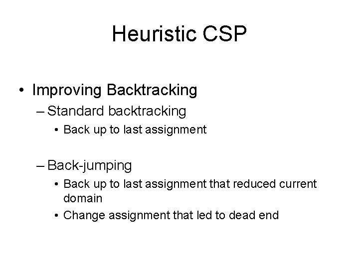 Heuristic CSP • Improving Backtracking – Standard backtracking • Back up to last assignment