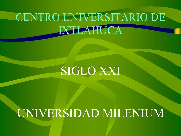 CENTRO UNIVERSITARIO DE IXTLAHUCA SIGLO XXI UNIVERSIDAD MILENIUM 
