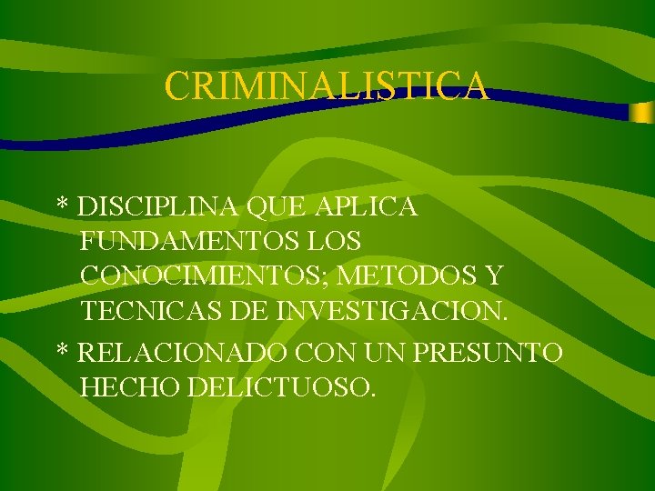 CRIMINALISTICA * DISCIPLINA QUE APLICA FUNDAMENTOS LOS CONOCIMIENTOS; METODOS Y TECNICAS DE INVESTIGACION. *