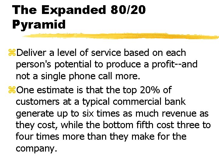The Expanded 80/20 Pyramid z. Deliver a level of service based on each person's