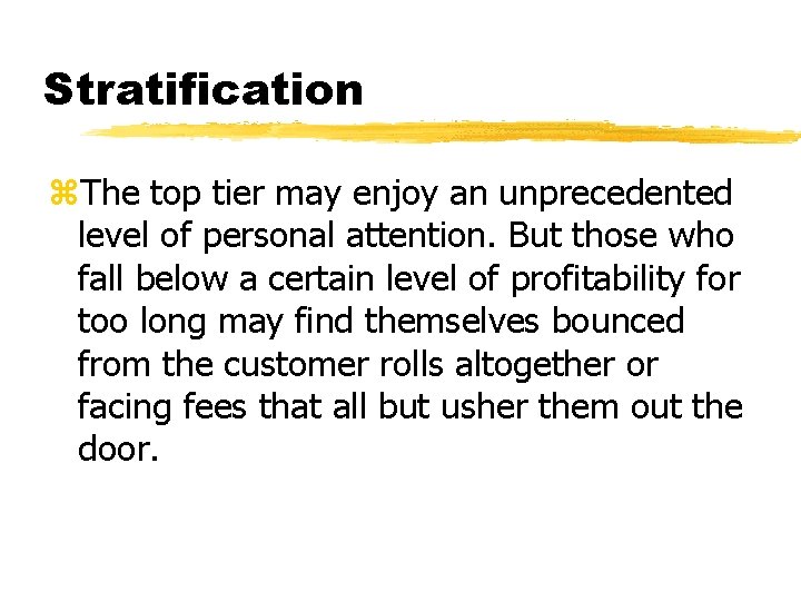 Stratification z. The top tier may enjoy an unprecedented level of personal attention. But