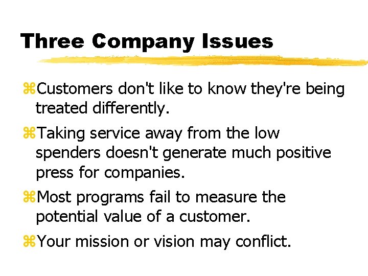 Three Company Issues z. Customers don't like to know they're being treated differently. z.