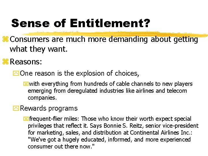 Sense of Entitlement? z Consumers are much more demanding about getting what they want.