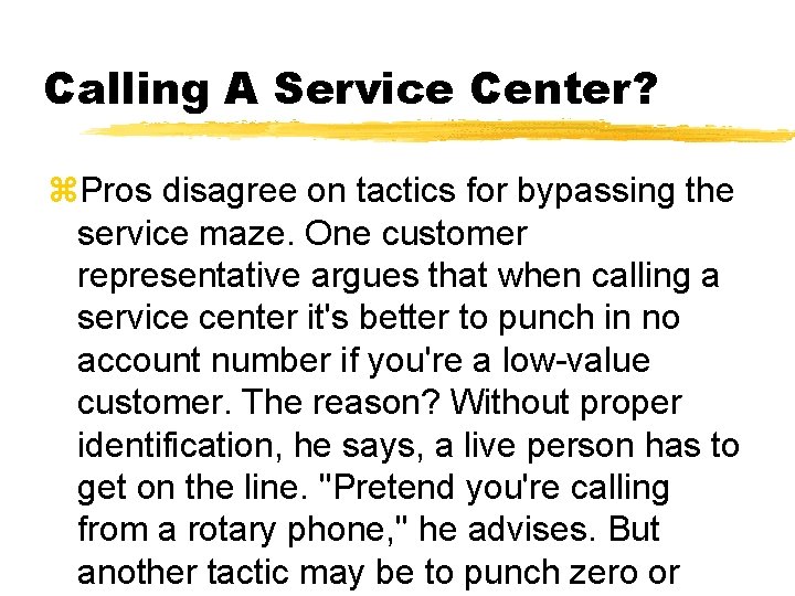 Calling A Service Center? z. Pros disagree on tactics for bypassing the service maze.