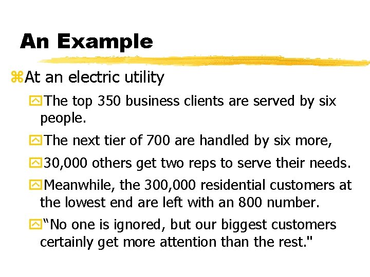 An Example z. At an electric utility y. The top 350 business clients are