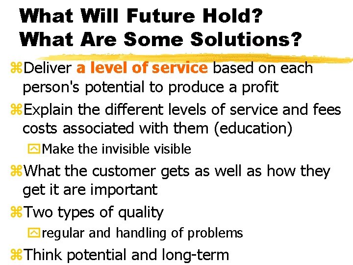 What Will Future Hold? What Are Some Solutions? z. Deliver a level of service