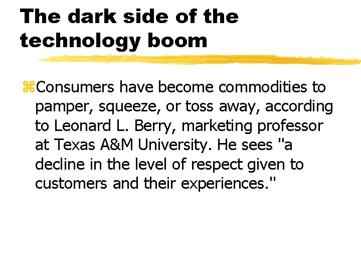 The dark side of the technology boom z. Consumers have become commodities to pamper,