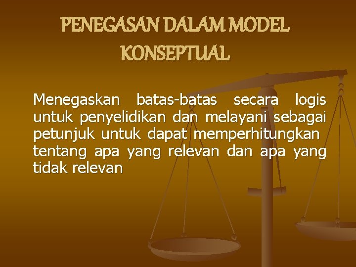 PENEGASAN DALAM MODEL KONSEPTUAL Menegaskan batas-batas secara logis untuk penyelidikan dan melayani sebagai petunjuk