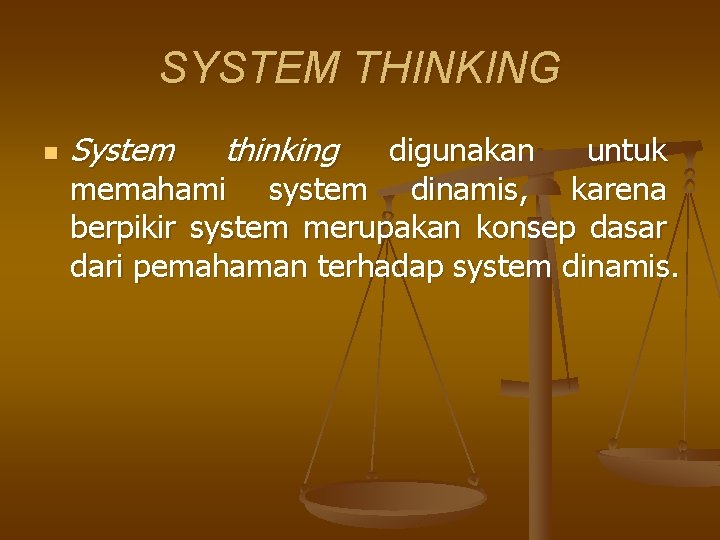 SYSTEM THINKING n System thinking digunakan untuk memahami system dinamis, karena berpikir system merupakan