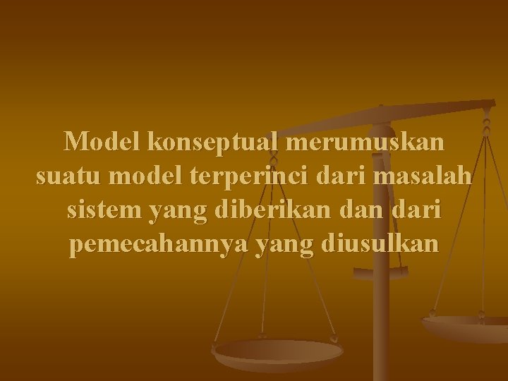 Model konseptual merumuskan suatu model terperinci dari masalah sistem yang diberikan dari pemecahannya yang