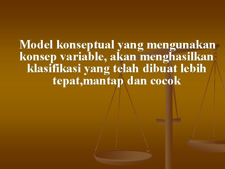 Model konseptual yang mengunakan konsep variable, akan menghasilkan klasifikasi yang telah dibuat lebih tepat,