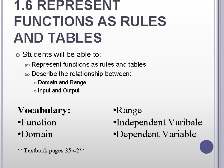 1. 6 REPRESENT FUNCTIONS AS RULES AND TABLES Students will be able to: Represent